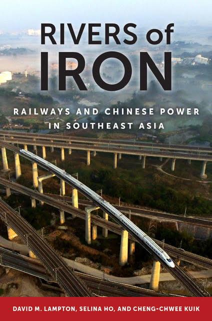 Rivers of Iron: Railways and Chinese Power in Southeast Asia