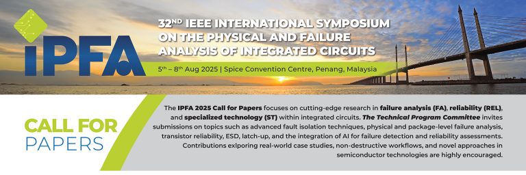 IPFA 2025 – 32nd IEEE INTERNATIONAL SYMPOSIUM ON THE PHYSICAL AND FAILURE ANALYSIS OF INTEGRATED CIRCUITS