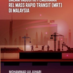 Faktor Kemalangan Pekerjaan dalam Industri Pembinaan Rel Mass Rapid Transit (MRT) di Malaysia