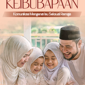 Pemerkasaan Keibubapaan: Komunikasi mengenai Isu Seksual Remaja