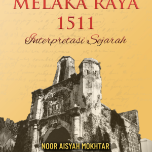 Melaka Raya 1511: Interpretasi Sejarah
