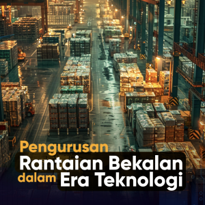 Pengurusan Rantaian Bekalan dalam Era Teknologi