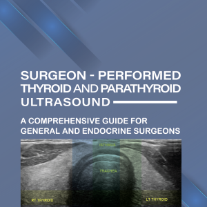 Surgeon-Performed Thyroid and Parathyroid Ultrasound: A Comprehensive Guide for General and Endocrine Surgeons