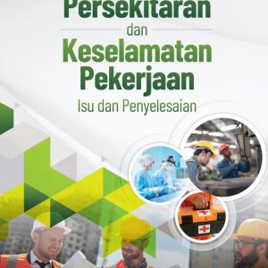Kesihatan Persekitaran dan Keselamatan Pekerjaan: Isu dan Penyelesaian